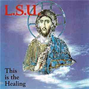L.S.U. - This Is The Healing