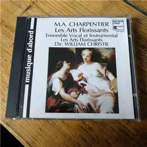 M. A. Charpentier - Ensemble Vocal Et Instrumental Les Arts Florissants, William Christie - Les Arts Florissants