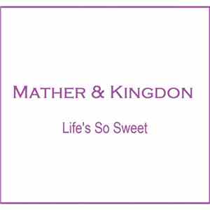 Mather & Kingdon - Life's So Sweet