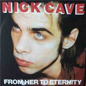 Nick Cave Featuring The Bad Seeds - From Her To Eternity