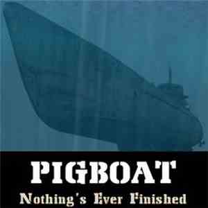Pigboat - Nothing 's Ever Finished