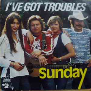 Sunday  - I' Ve Got Troubles