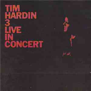 Tim Hardin - 3 (Live In Concert)