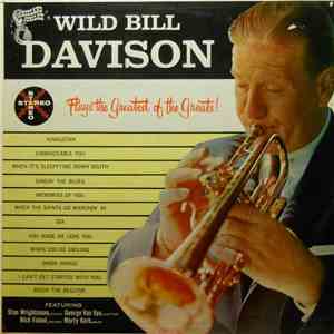 Wild Bill Davison - Plays The Greatest Of The Greats!