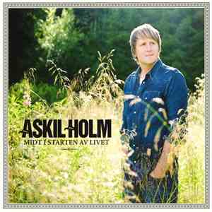 Askil Holm - Midt I Starten Av Livet