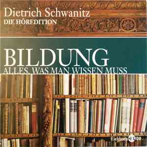Dietrich Schwanitz - Bildung. Alles, Was Man Wissen Muss - Die Höredition (Sonderausgabe)