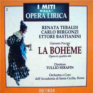 Giacomo Puccini - Renata Tebaldi, Carlo Bergonzi, Ettore Bastianini, Tullio Serafin, Orchestra Dell'Accademia di Santa Cecilia, Roma E Coro Dell'Accademia di Santa Cecilia, Roma - La Bohème (Opera In Quattro Atti)