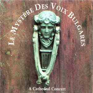 Le Mystère Des Voix Bulgares - A Cathedral Concert