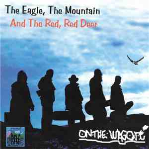 On the Wagon - The Eagle, The Mountain And The Red, Red Deer