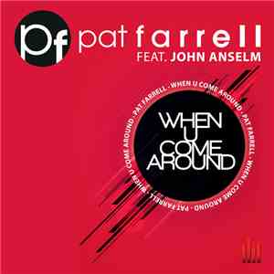 Pat Farrell Feat. John Anselm - When U Come Around (Club Mix)