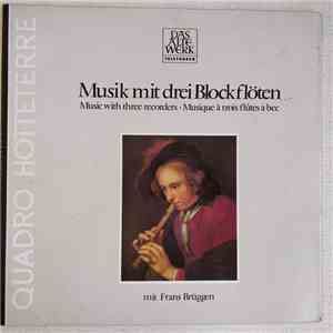 Quadro Hotteterre Mit Frans Brüggen - Musik Mit Drei Blockflöten = Music With Three Recorders = Musique À Trois Flûtes À Bec