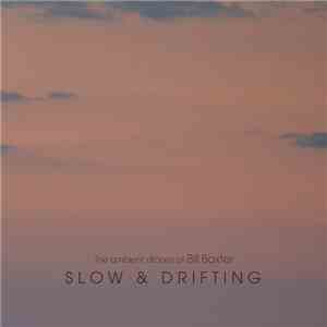 The Ambient Drones Of Bill Baxter - Slow And Drifting