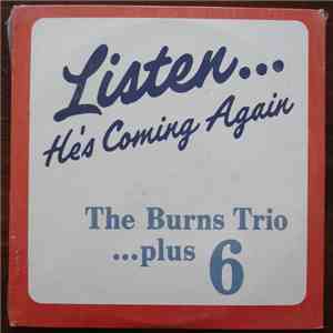 The Burns Trio...Plus 6 - Listen...He's Coming Again