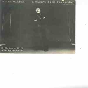 Allan Clarke - I Wasn't Born Yesterday = No Naci Ayer