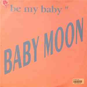 Baby Moon - Be My Baby