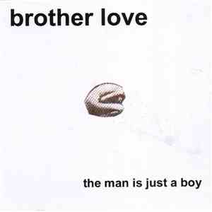 Brother Love  - The Man Is Just A Boy