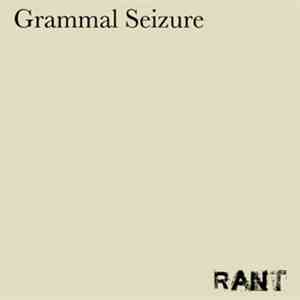 Grammal Seizure - Rant