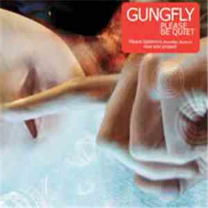 Gungfly - Please Be Quiet