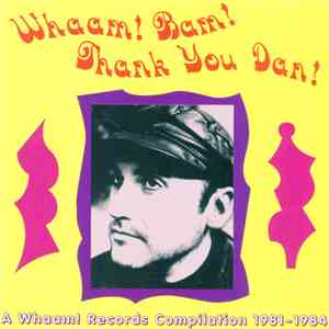 Various - Whaam! Bam! Thank You Dan - A Whaam! Records Compilation 1981 - 1984