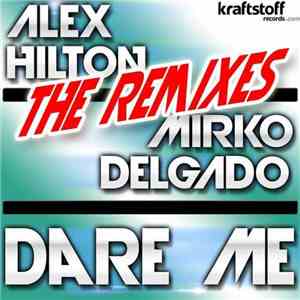 Alex Hilton Vs Mirko Delgado - Dare Me (The Remixes)