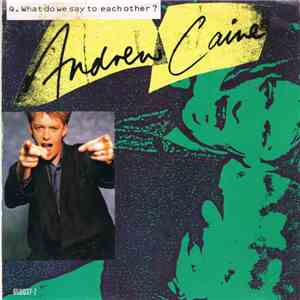 Andrew Caine - Q. What Do We Say To Each Other?