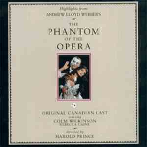 Andrew Lloyd Webber - Highlights From Andrew Lloyd Webber's The Phantom Of The Opera (Original Canadian Cast)