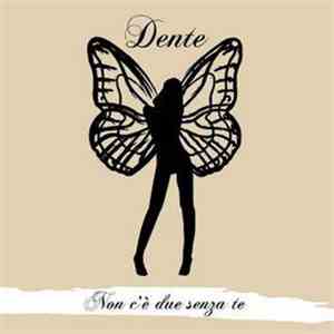 Dente - Non C'è Due Senza Te