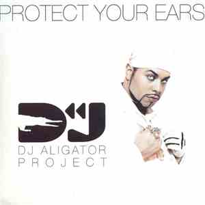 DJ Aligator Project - Protect Your Ears
