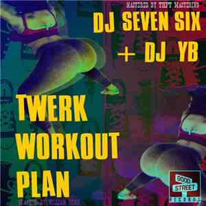 DJ Seven Six x DJ YB - Twerk Work Out Plan