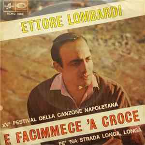 Ettore Lombardi - E Facimmece 'A Croce / Pe' 'Na Strada Longa, Longa