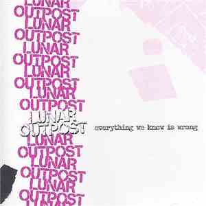 Lunar Outpost - Everything We Know Is Wrong