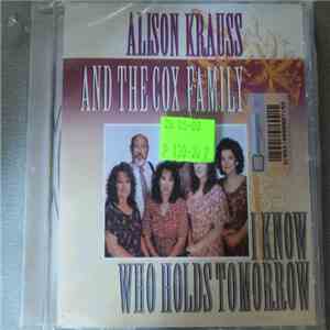 Alison Krauss And The Cox Family - I Know Who Holds Tomorrow