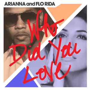 Arianna  And Flo Rida - Who Did You Love
