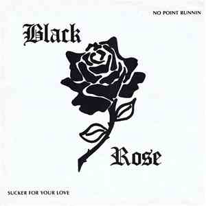Black Rose  - No Point Runnin / Sucker For Your Love