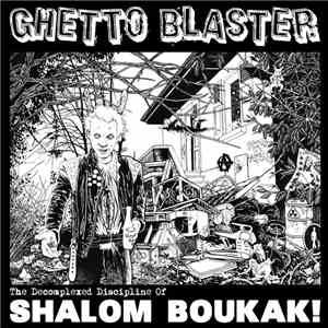 Ghetto Blaster  - The Decomplexed discipline Of Shalom Boukak !
