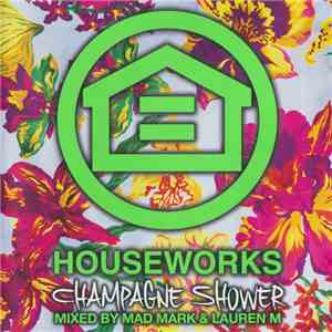 Mad Mark & Laurent M - Houseworks - Champagne Shower