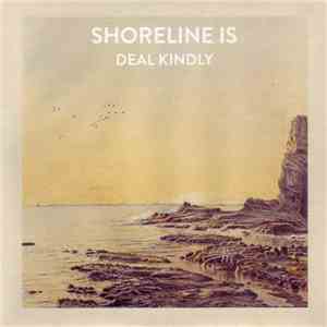 Shoreline Is - Deal Kindly