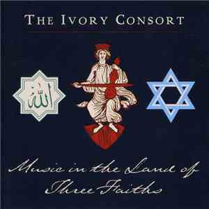 The Ivory Consort - Music In The Land Of Three Faiths