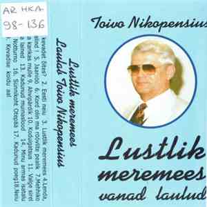Toivo Nikopensius - Lustlik Meremees - Vanad Laulud