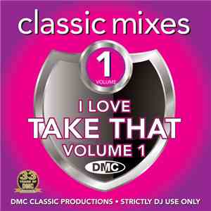 Various - I Love Take That (Classic Mixes) (Volume 1)