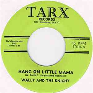Wally And The Knight - Hang On Little Mama / Every Man Has To Dream Sometime
