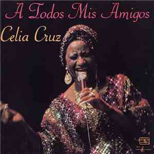 Celia Cruz - A Todos Mis Amigos