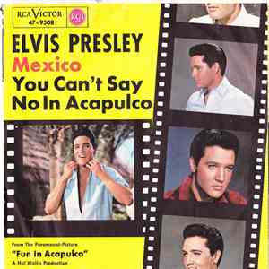 Elvis Presley - Mexico / You Can't Say No In Acapulco