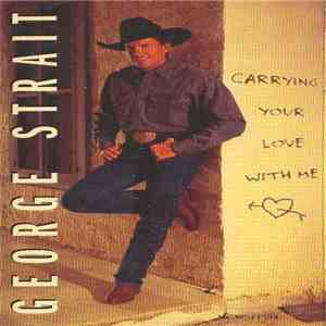 George Strait - Carrying Your Love With Me