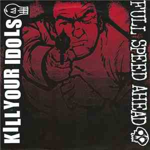 Kill Your Idols / Full Speed Ahead  - Kill Your Idols / Full Speed Ahead