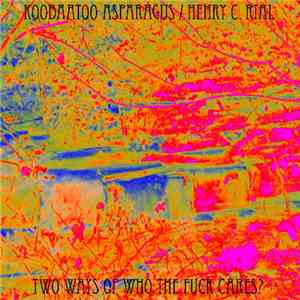 Koobaatoo Asparagus / Henry C. Rial - Two Ways Of Who The Fuck Cares?