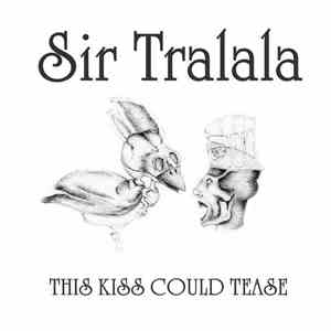 Sir Tralala - This Kiss Could Tease
