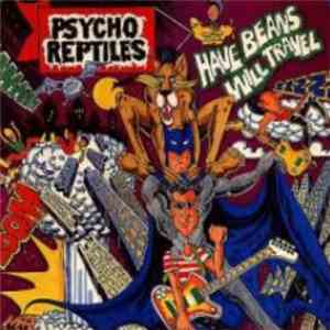 The Psycho Reptiles - Have Beans Will Travel