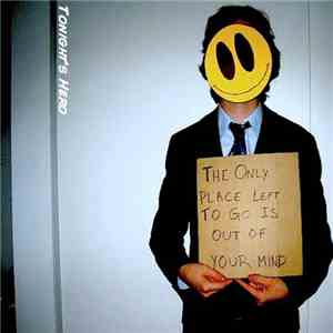 Tonight's Hero - The Only Place Left To Go Is Out Of Your Mind