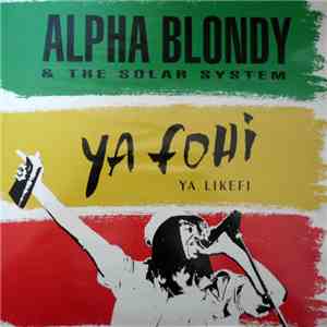 Alpha Blondy & The Solar System - Ya Fohi, Ya Likefi